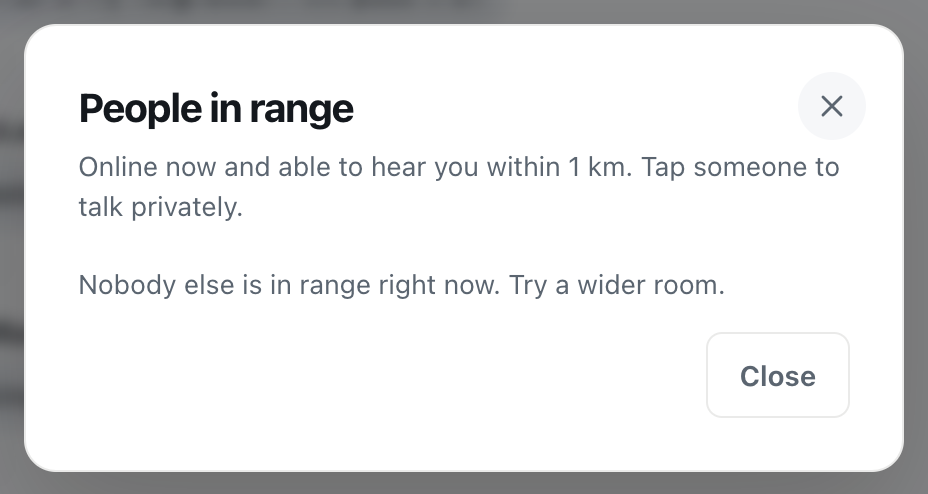 the cicadachat People in range dialog saying nobody else is in range right now and suggesting a wider room
